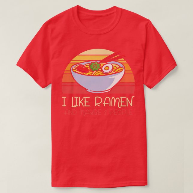 I Like Ramen And Maybe 3 People Japanese Food Past T-Shirt (Design Front)