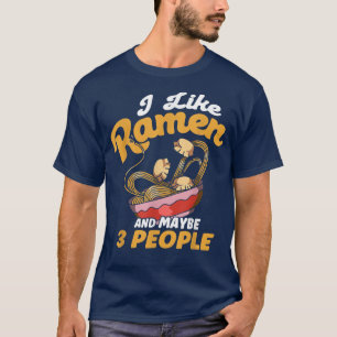 I Like Ramen And Maybe 3 People Japanese Soup Rame T-Shirt