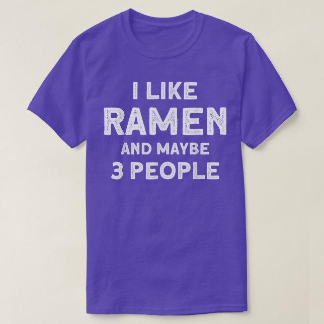 I Like Ramen And Maybe 3 People Japanese Soup Rame T-Shirt (Design Front)