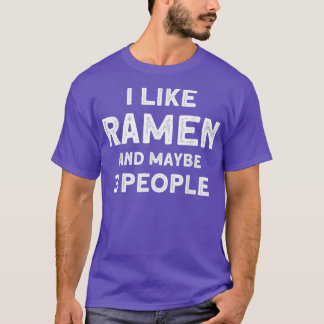 I Like Ramen And Maybe 3 People Japanese Soup Rame T-Shirt