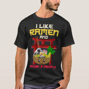 I Like Ramen And Maybe 3 People Ramen  T-Shirt
