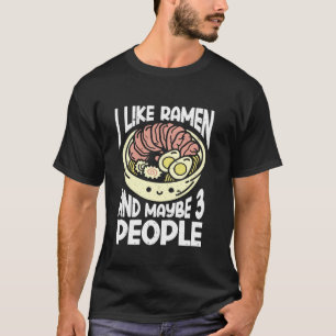 I Like Ramen And Maybe 3 People Soup Cup Chopstick T-Shirt