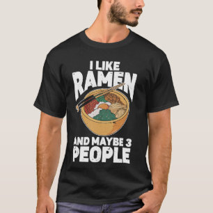 I Like Ramen And Maybe 3 People Soup Cup Chopstick T-Shirt