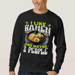 i like ramen and maybe 3 people sweatshirt