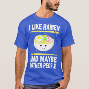 I Like Ramen And Maybe Three Other People  T-Shirt