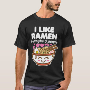 I Like Ramen Maybe 3 People Cute Kawaii Asian Nood T-Shirt