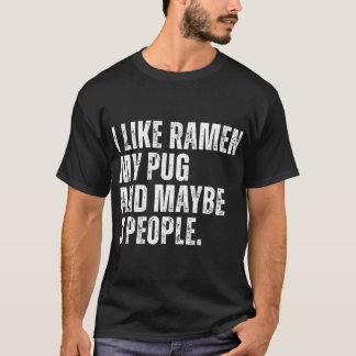 I Like Ramen My Pug Dog Owner Funny Noodles Lover T-Shirt