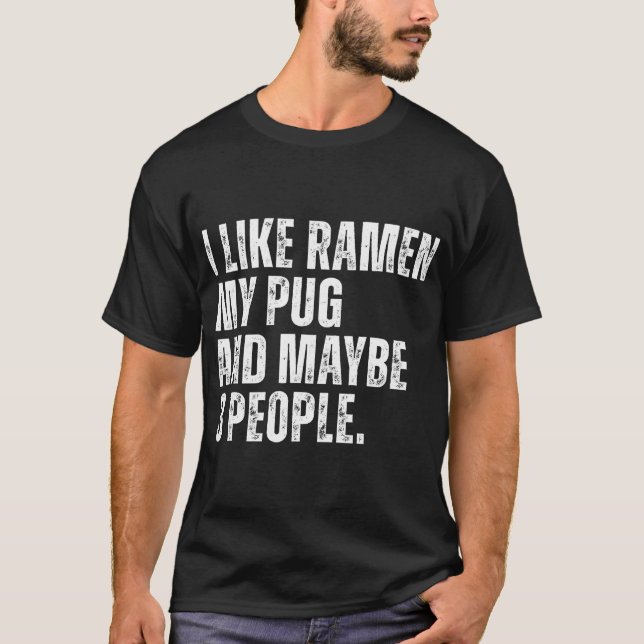 I Like Ramen My Pug Dog Owner Funny Noodles Lover T-Shirt (Front)