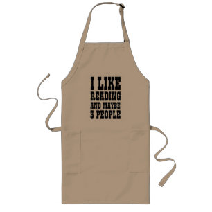 I LIKE READING AND MAYBE 3 PEOPLE LONG APRON