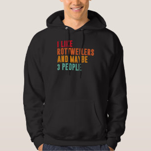 I Like Rottweiler And Maybe 3 People Rottweiler O Hoodie