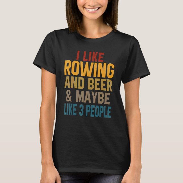I Like Rowing And Beer Coach Crew Coxswain Mom Dad T-Shirt (Front)