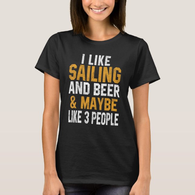 I Like Sailing And Beer  Boating Dad Sailboat Capt T-Shirt (Front)
