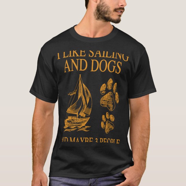 I Like Sailing And Dogs And Maybe 3 People T-Shirt (Front)