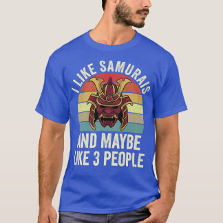 I Like Samurais & Maybe Like 3 People Japanese Ani T-Shirt