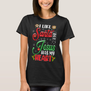 I Like Santa But Jesus Has My Heart Christian Chri T-Shirt