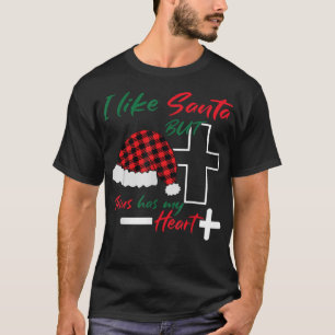 I Like Santa But Jesus Has My Heart Christmas Jesu T-Shirt
