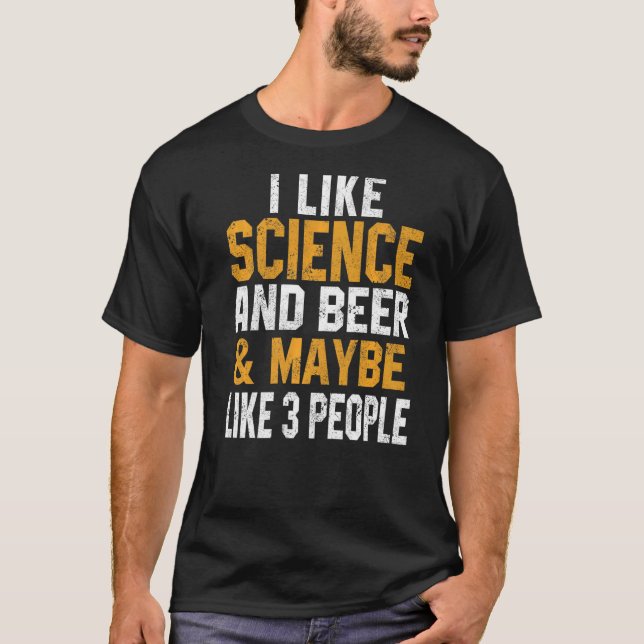 I Like Science And Beer Astronomy Biology Chemistr T-Shirt (Front)