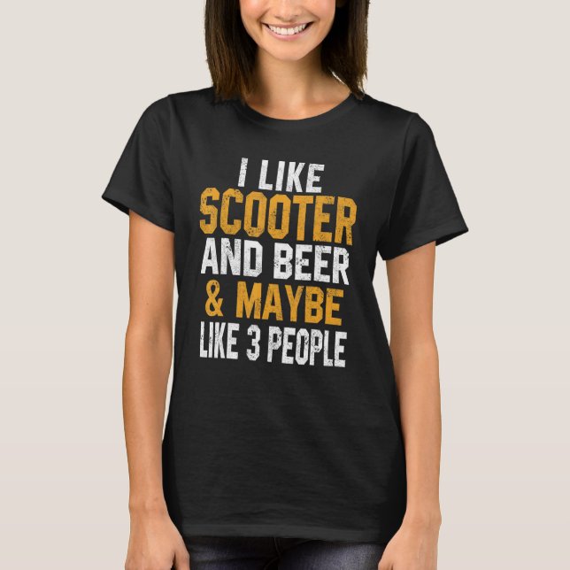 I Like Scooter And Beer Scooterist Stunt Rider Rid T-Shirt (Front)