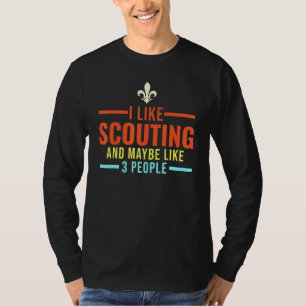 I like Scouting and maybe like 3 people Scouting T-Shirt