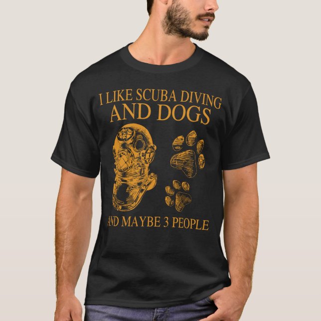 I like scuba diving and dogs and maybe 3 people T-Shirt (Front)