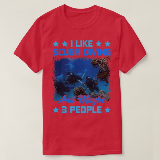 I Like Scuba Diving and Maybe 3 People Funny Scuba T-Shirt (Design Front)