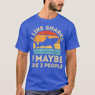 I Like Sharks and Maybe 3 People Cute Shark Lover  T-Shirt