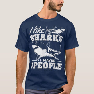 I Like Sharks & Maybe 3 People I Sharkfish Great W T-Shirt