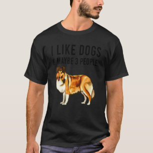 I Like Shetland Sheepdog Dogs And Maybe 3 People T-Shirt