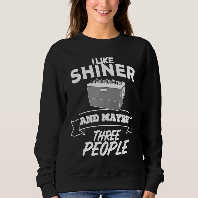 I Like Shiner And Maybe Three People  Beer Bar Cra Sweatshirt (Front)