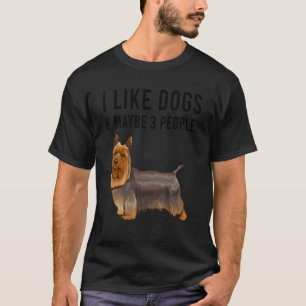 I Like Silky Terrier Dogs And Maybe 3 People T-Shirt