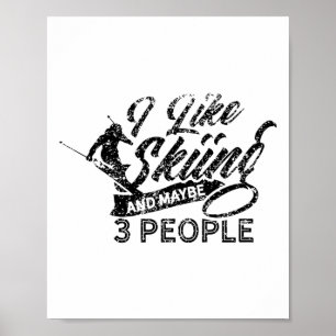 I Like Skiing And Maybe 3 People Ski Skier Winter  Poster