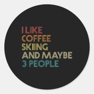 I Like Skiing Coffee And Maybe 3 People Vintage Re Classic Round Sticker