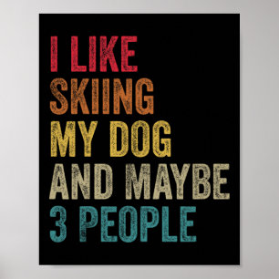 I Like Skiing My Dog And Maybe 3 People Men Women Poster