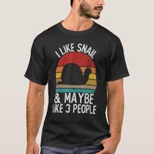 I Like Snails and Maybe Like 3 People Shirts Snail