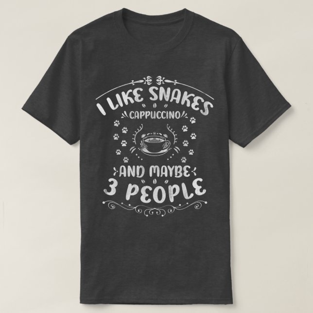 I Like Snakes Cappuccino And Maybe 3 People Boa Co T-Shirt (Design Front)