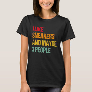 I Like Sneakers And Maybe 3 People 1