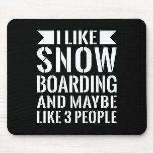 I Like Snow Boarding And Maybe Three People Funny  Mouse Pad