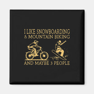 I Like Snowboarding And Mountain Biking And Maybe Magnet