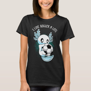I Like Soccer A Lotl Axolotl Footbyll Training Foo T-Shirt