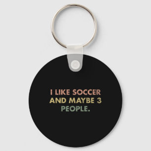 I Like Soccer And Maybe 3 People #25d246 Key Ring