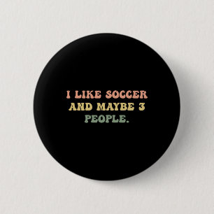 I Like Soccer And Maybe 3 People #25d24e  6 Cm Round Badge