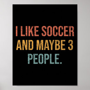 I Like Soccer And Maybe 3 People #25d250 Poster