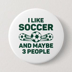 I Like Soccer And Maybe 3 People 7.5 Cm Round Badge