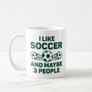 I Like Soccer And Maybe 3 People Coffee Mug