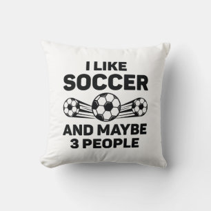 I Like Soccer And Maybe 3 People Cushion