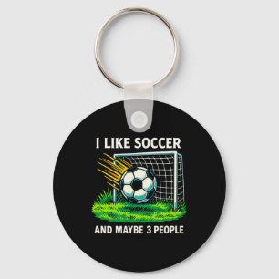 I Like Soccer And Maybe 3 People - Key Ring