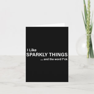 I Like Sparkly Things And The Word Fck Funny Sayin Card