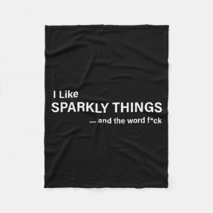 I Like Sparkly Things And The Word Fck Funny Sayin Fleece Blanket