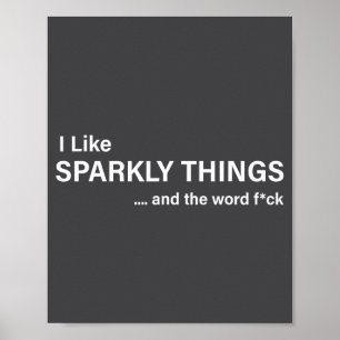 I Like Sparkly Things And The Word Fck Funny Sayin Poster