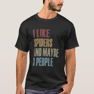 I Like Spiders And Maybe 3 People Bug Insects Ento T-Shirt